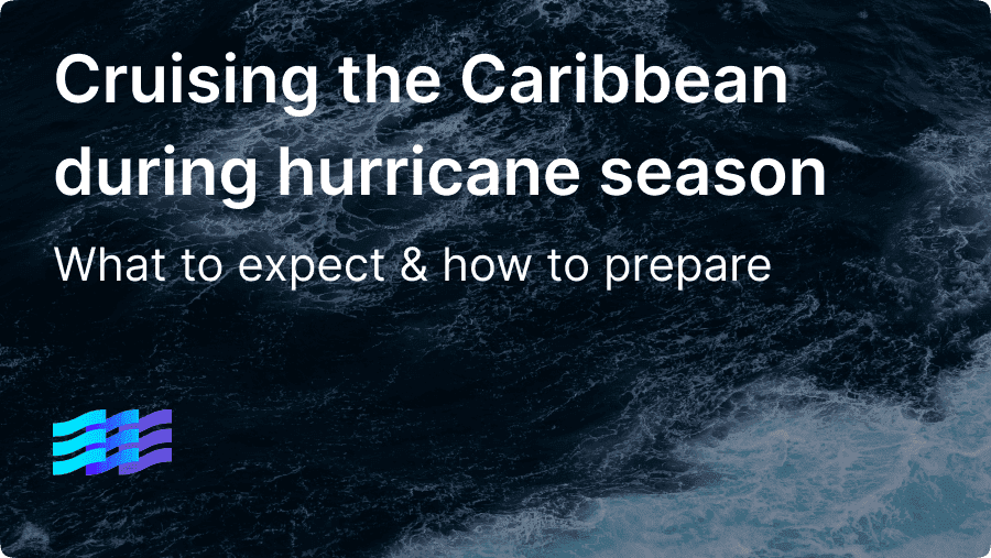 Is it safe to cruise the Caribbean during hurricane season? What to expect & how to prepare