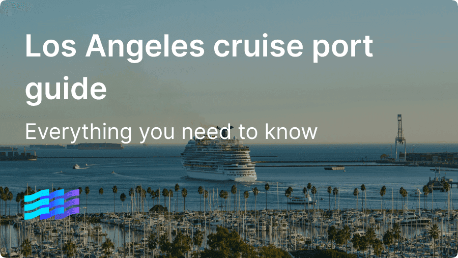 Los Angeles cruise port guide: Everything you need to know before you sail