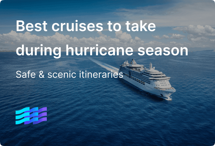 Best cruises to take during hurricane season: safe & scenic itineraries around the world